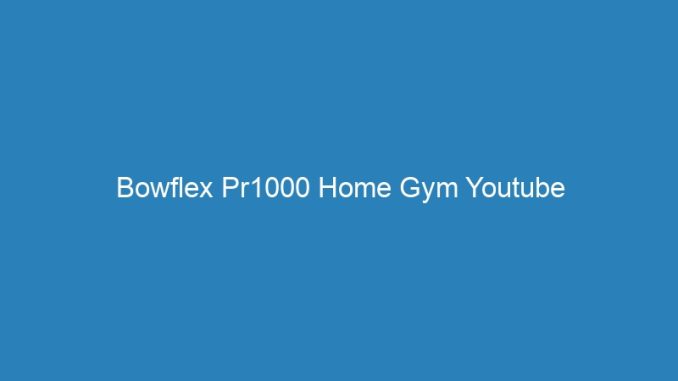 Bowflex Pr1000 Home Gym Youtube