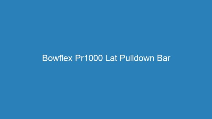 Bowflex Pr1000 Lat Pulldown Bar