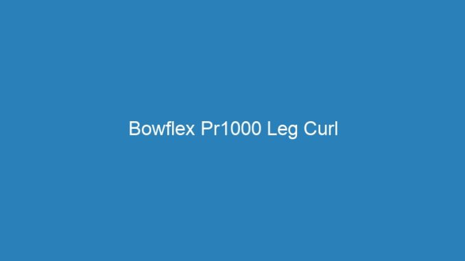 Bowflex Pr1000 Leg Curl