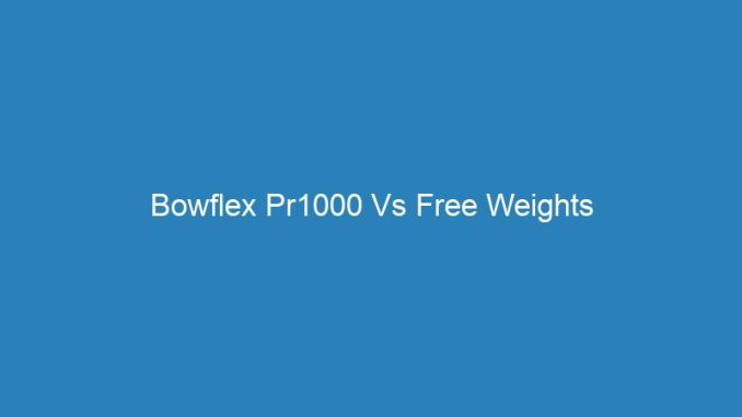 Bowflex Pr1000 Vs Free Weights
