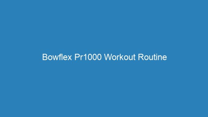 Bowflex Pr1000 Workout Routine