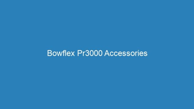Bowflex Pr3000 Accessories