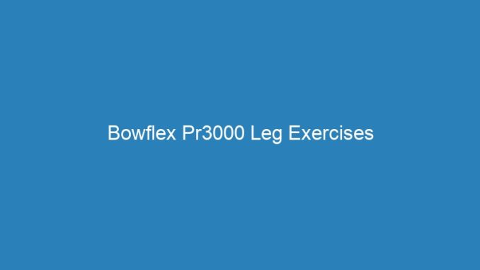 Bowflex Pr3000 Leg Exercises