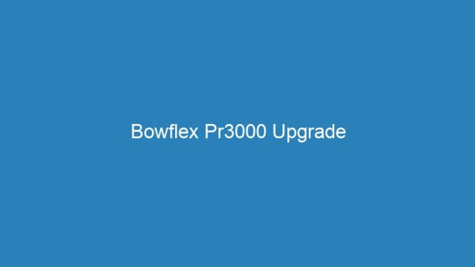 Bowflex Pr3000 Upgrade