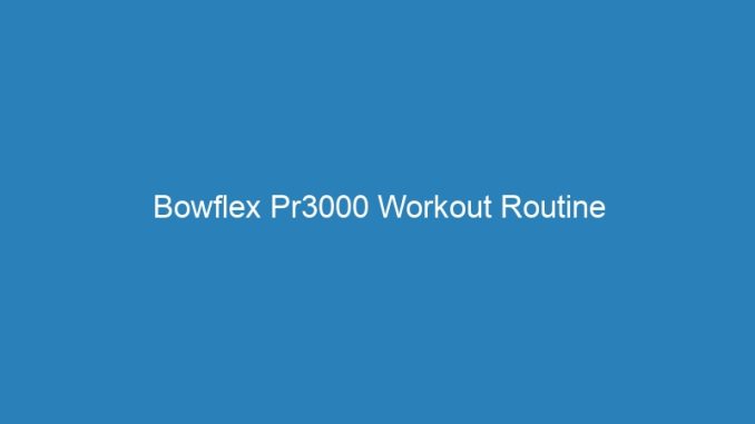 Bowflex Pr3000 Workout Routine