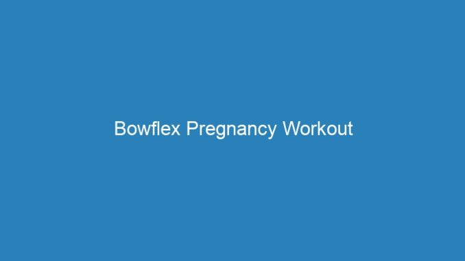 Bowflex Pregnancy Workout