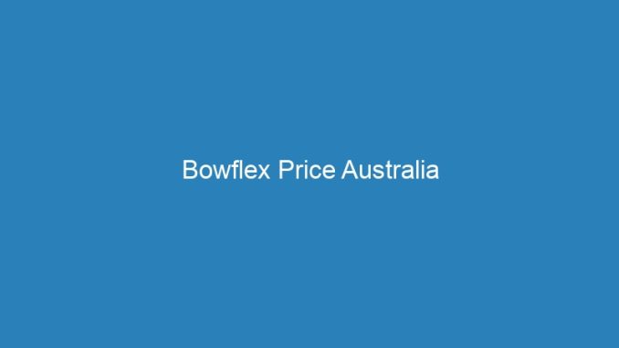 Bowflex Price Australia