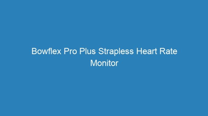 Bowflex Pro Plus Strapless Heart Rate Monitor Watch