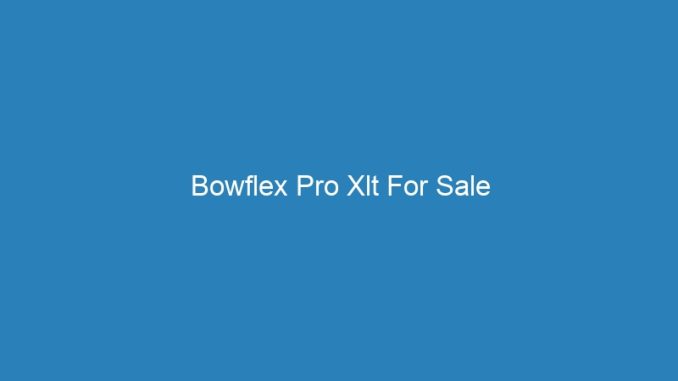 Bowflex Pro Xlt For Sale