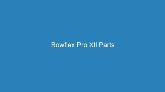 Bowflex Pro Xtl Parts