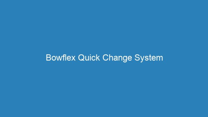 Bowflex Quick Change System