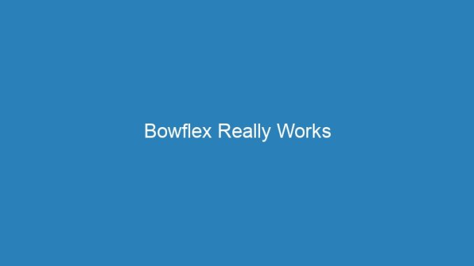 Bowflex Really Works