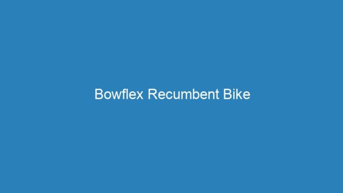 Bowflex Recumbent Bike