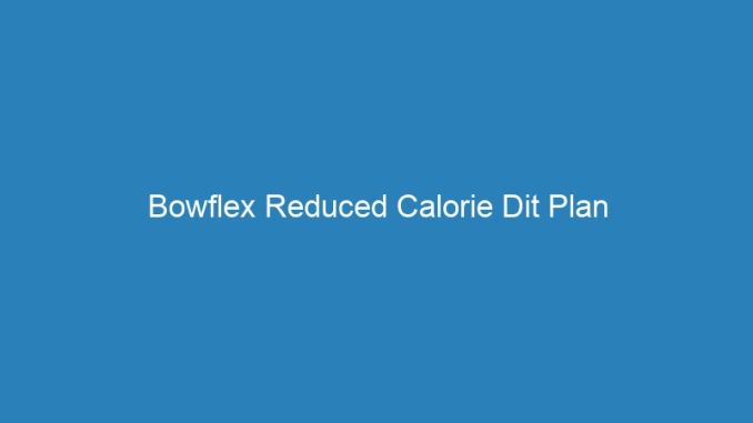 Bowflex Reduced Calorie Dit Plan