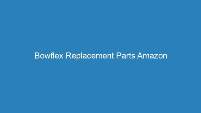 Bowflex Replacement Parts Amazon