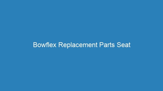 Bowflex Replacement Parts Seat