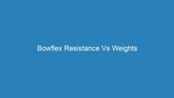 Bowflex Resistance Vs Weights
