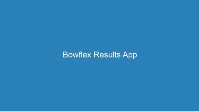 Bowflex Results App