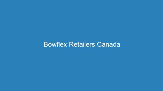 Bowflex Retailers Canada