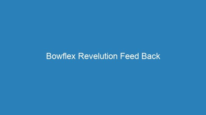 Bowflex Revelution Feed Back