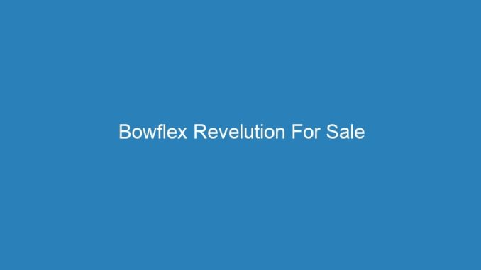 Bowflex Revelution For Sale