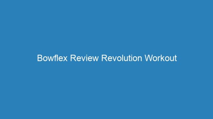Bowflex Review Revolution Workout