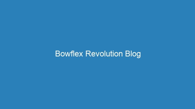 Bowflex Revolution Blog