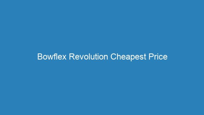 Bowflex Revolution Cheapest Price