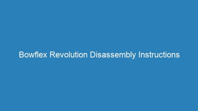 Bowflex Revolution Disassembly Instructions