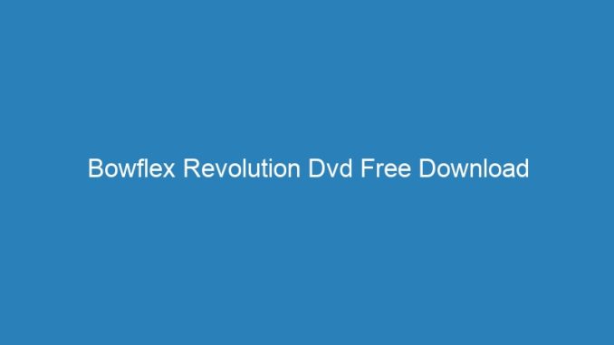 Bowflex Revolution Dvd Free Download