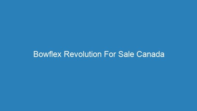 Bowflex Revolution For Sale Canada
