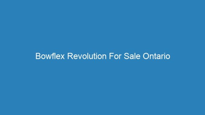 Bowflex Revolution For Sale Ontario