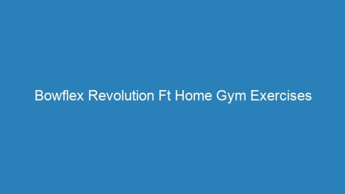 Bowflex Revolution Ft Home Gym Exercises