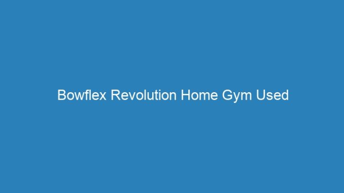 Bowflex Revolution Home Gym Used