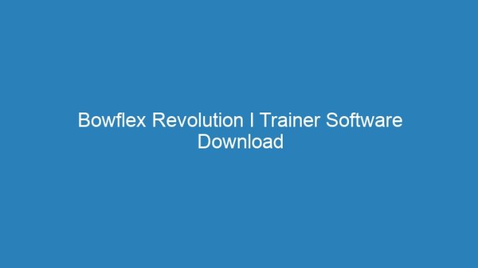 Bowflex Revolution I Trainer Software Download