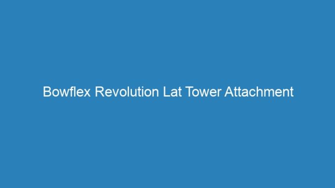 Bowflex Revolution Lat Tower Attachment