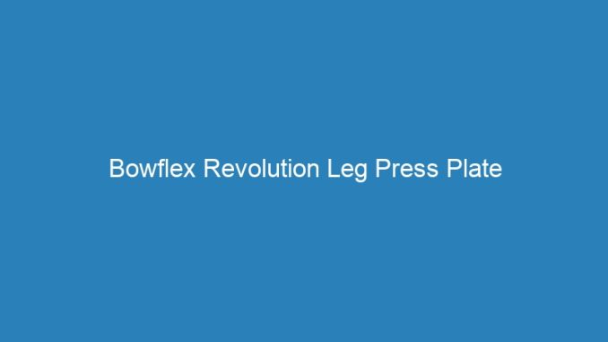Bowflex Revolution Leg Press Plate