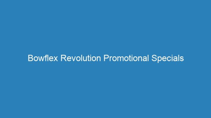 Bowflex Revolution Promotional Specials