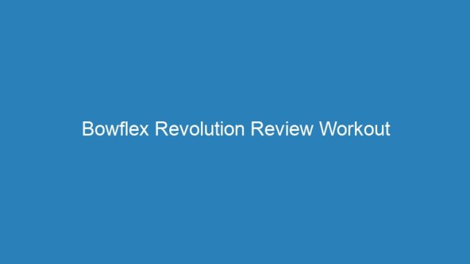 Bowflex Revolution Review Workout
