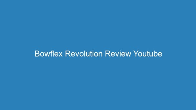 Bowflex Revolution Review Youtube