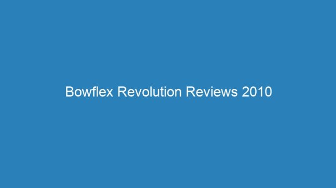 Bowflex Revolution Reviews 2010