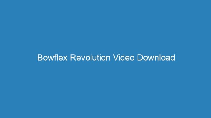 Bowflex Revolution Video Download