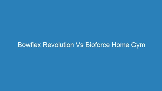 Bowflex Revolution Vs Bioforce Home Gym