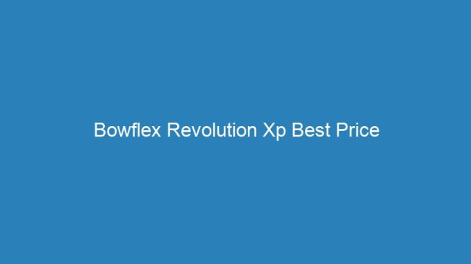 Bowflex Revolution Xp Best Price