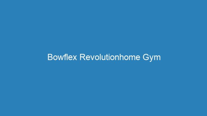 Bowflex Revolutionhome Gym