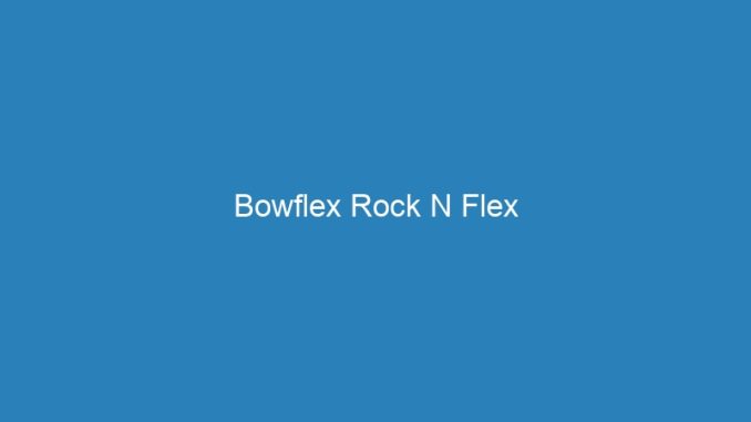 Bowflex Rock N Flex