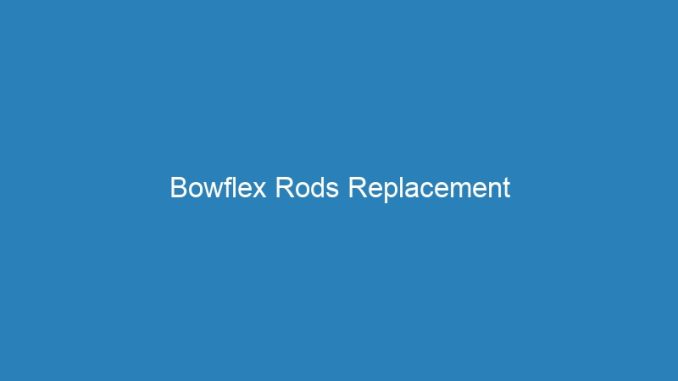 Bowflex Rods Replacement