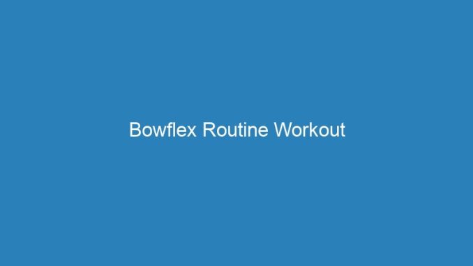 Bowflex Routine Workout
