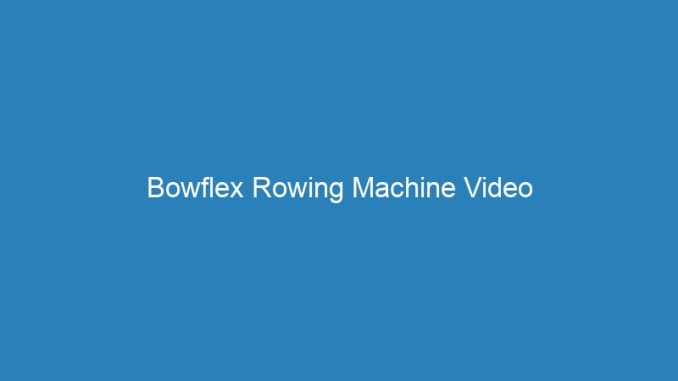 Bowflex Rowing Machine Video