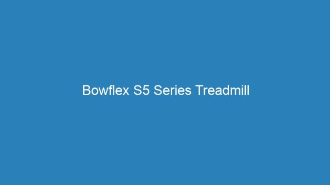 Bowflex S5 Series Treadmill